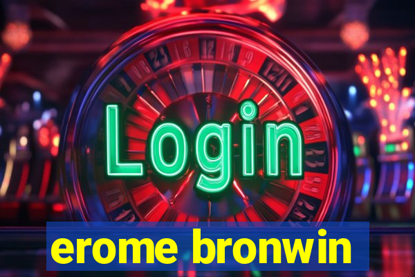 erome bronwin